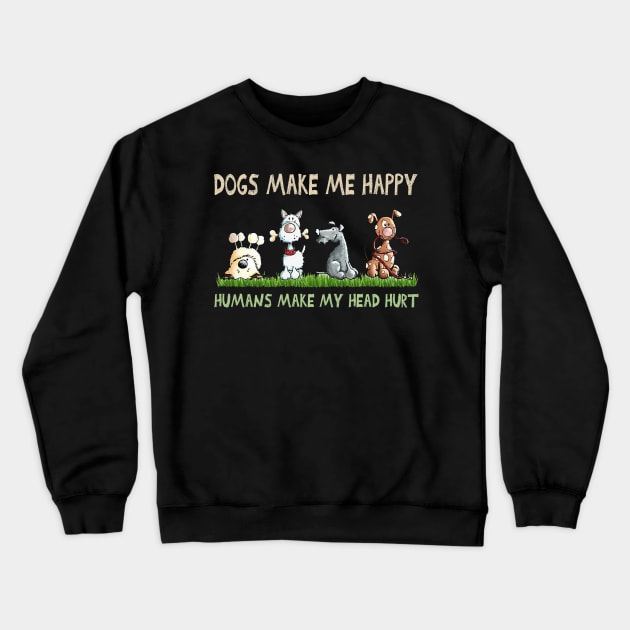 Dogs Makes Me Happy Humans Make My Head Heart Crewneck Sweatshirt by TATTOO project